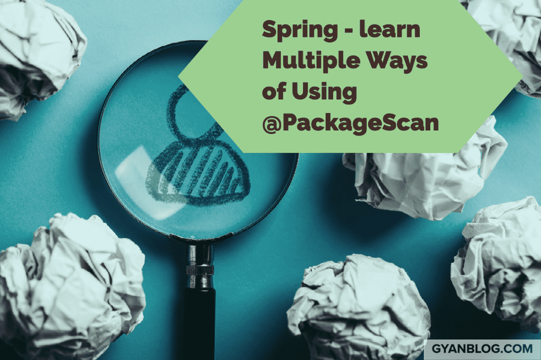 Learn Multiple Ways PackageScan Annotation | GyanBlog
