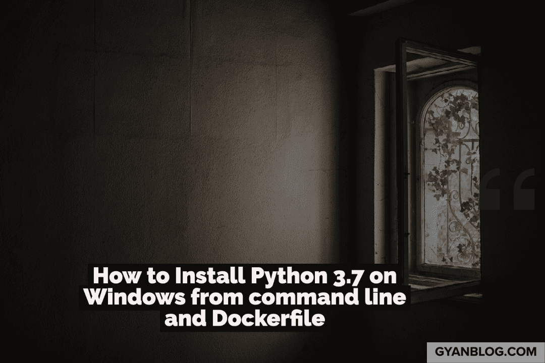 How To Install Python From Command Line And Docker On Windows GyanBlog