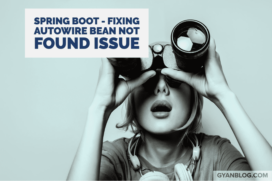 Boot - Fixing Autowire Not found | GyanBlog