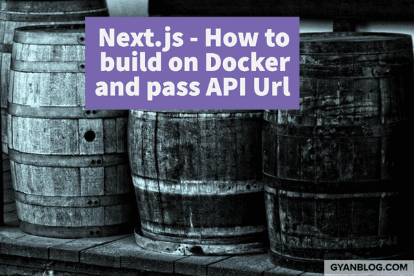 Nextjs - How To Build Next.js Application On Docker And Pass API Url ...